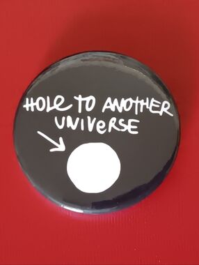 Button Pin "Hole to Another Universe"